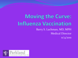 Barry S. Lachman, MD, MPH Medical Director 11/4/2011 The Issue  Vaccine utilization rates remain low  The ACIP has endorsed universal vaccination  Influenza.