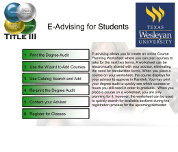 E-Advising for Students  1. Print the Degree Audit 2. Use the Wizard to Add Courses 3.