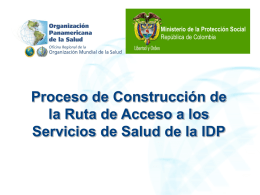 Ministerio de ladeProtección Ministerio la ProtecciónSocial Social República de Colombia República de Colombia  Proceso de Construcción de la Ruta de Acceso a los Servicios de Salud de la IDP.