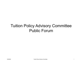 Tuition Policy Advisory Committee Public Forum  10/9/2003  Tuition Policy Advisory Committee University Finances  FY03/04 Total University Budget $1.44B Educational & General Component 59%  Total University Budget  $846.7M  Endowment Component 9%  $129.1M  $1.44B  Research Component  Auxiliary Component  20%  12%  $292.2M 10/9/2003  $176.6M Tuition Policy Advisory Committee.