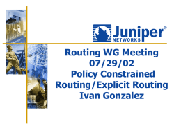 Routing WG Meeting 07/29/02 Policy Constrained Routing/Explicit Routing Ivan Gonzalez PCR/ER Overview   Policy Constrained Routing, Explicit Routing Objectives        Solve long standing “fish problem” by use of single router.