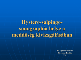 Hystero-salpingosonographia helye a meddőség kivizsgálásában Dr. Gyurkovics Iván Jávorszky Kórház Vác Hysterosalpingo contrast sonography Hy-Co-Sy Hystero-salpingo-sonographia  HSS.