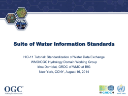 ®  Suite of Water Information Standards HIC-11 Tutorial: Standardization of Water Data Exchange WMO/OGC Hydrology Domain Working Group Irina Dornblut, GRDC of WMO at.