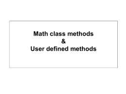 Math class methods & User defined methods Math class methods Math.sqrt(4.0) Math.random() • java.lang is the library/package that provides Math  class methods such as – Math.random() to.