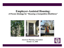 Employer-Assisted Housing: A Proven Strategy for “Housing a Competitive Workforce”  American Planning Association October 14, 2008