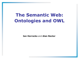 The Semantic Web: Ontologies and OWL  Ian Horrocks and Alan Rector Introduction to the Semantic Web.