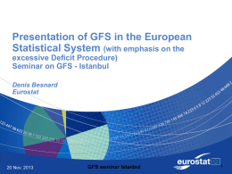 Presentation of GFS in the European Statistical System (with emphasis on the excessive Deficit Procedure) Seminar on GFS - Istanbul Denis Besnard Eurostat  20 Nov.