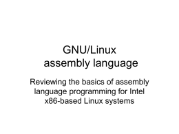 GNU/Linux assembly language Reviewing the basics of assembly language programming for Intel x86-based Linux systems.