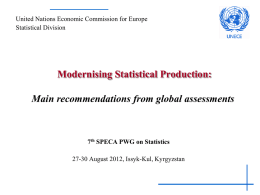 United Nations Economic Commission for Europe Statistical Division  Modernising Statistical Production: Main recommendations from global assessments  7th SPECA PWG on Statistics 27-30 August 2012, Issyk-Kul,