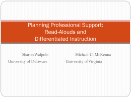 Planning Professional Support: Read-Alouds and Differentiated Instruction Sharon Walpole University of Delaware  Michael C. McKenna University of Virginia.