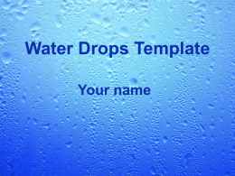 Water Drops Template Your name Example Bullet Point Slide • Bullet point • Bullet point – Sub Bullet.