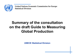 United Nations Economic Commission for Europe Statistical Division  Summary of the consultation on the draft Guide to Measuring Global Production UNECE Statistical Division.