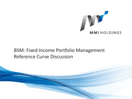 BSM: Fixed Income Portfolio Management Reference Curve Discussion For the Record  • Risk Free Curves Do not Exist! • The Regulator should not.