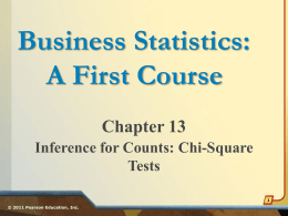 Business Statistics: A First Course Chapter 13 Inference for Counts: Chi-Square Tests© 2011 Pearson Education, Inc.
