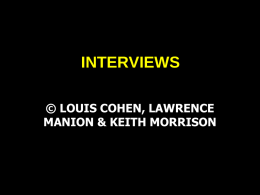 INTERVIEWS © LOUIS COHEN, LAWRENCE MANION & KEITH MORRISON STRUCTURE OF THE CHAPTER • • • • • • • • •  Conceptions of the interview Purposes of the interview Types of interview Planning interview-based.