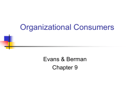 Organizational Consumers  Evans & Berman Chapter 9 Chapter Objectives To introduce the concept of industrial marketing To differentiate between organizational consumers and final consumers and.