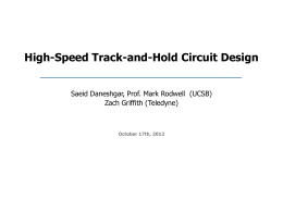 High-Speed Track-and-Hold Circuit Design Saeid Daneshgar, Prof. Mark Rodwell (UCSB) Zach Griffith (Teledyne)  October 17th, 2012