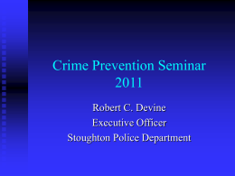 Crime Prevention SeminarRobert C. Devine Executive Officer Stoughton Police Department Crime Prevention Triangle.