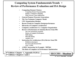 Computing System Fundamentals/Trends + Review of Performance Evaluation and ISA Design •  Computing Element Choices: – – –  • • • • • • •  General Purpose Processor Generations The Von Neumann Computer Model CPU Organization.