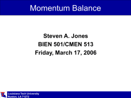 Momentum Balance  Steven A. Jones BIEN 501/CMEN 513 Friday, March 17, 2006  Louisiana Tech University Ruston, LA 71272