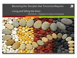 Becoming the Disciples that Tomorrow Requires Living and Telling the Story schoend@ucc.org  David Schoen – Congregational Vitality and Discipleship  
