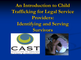 An Introduction to Child Trafficking for Legal Service Providers: Identifying and Serving Survivors Coalition to Abolish Slavery & Trafficking       El Monte Sweatshop Workers, 1995 LA Times  Stephanie Richard, Managing.