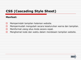 CSS (Cascading Style Sheet) Manfaat:      Memperindah tampilan halaman website. Mempermudah mengubah secara keseluruhan warna dan tampilan. Memformat ulang situs Anda secara cepat. Menghemat kode dan.