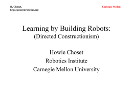 H. Choset, http://generalrobotics.org  Carnegie Mellon  Learning by Building Robots: (Directed Constructionism)  Howie Choset Robotics Institute Carnegie Mellon University.