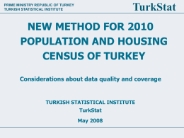 TurkStat  PRIME MINISTRY REPUBLIC OF TURKEY TURKISH STATISTICAL INSTITUTE  NEW METHOD FOR 2010 POPULATION AND HOUSING CENSUS OF TURKEY Considerations about data quality and coverage  TURKISH STATISTICAL.