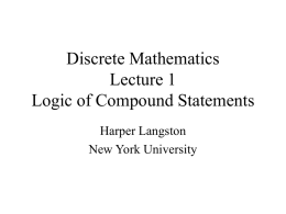 Discrete Mathematics Lecture 1 Logic of Compound Statements Harper Langston New York University Administration • Class Web Site http://cs.nyu.edu/courses/summer07/G22.2340-001/  • Mailing List Subscribe at http://cs.nyu.edu/mailman/listinfo/g22_2340_001_su07  Messages to: G22_2340_001_su07@cs.nyu.edu  • TA/Office Hours,
