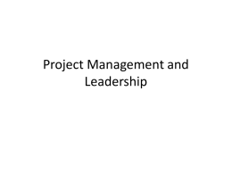 Project Management and Leadership Why care about management? • 10% of projects were “successful” between 1998 and 2004