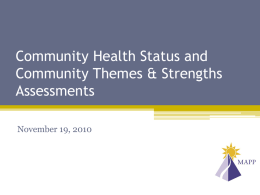 Community Health Status and Community Themes & Strengths Assessments November 19, 2010 What we heard from you To learn… • More about the MAPP process •
