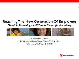 Reaching The New Generation Of Employees Trends in Technology and What it Means for Recruiting  December 2, 2008 Ed Granger-Happ, Global CIO SC/US.