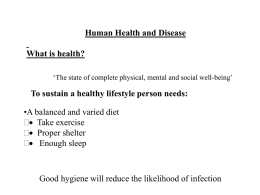 Human Health and Disease What is health? ‘The state of complete physical, mental and social well-being’  To sustain a healthy lifestyle person needs: •A.