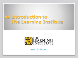 An Introduction to The Learning Institute  www.tlionline.net The Learning Institute StatisticsSchool Year School Year School Year School Year  Districts  Schools  ≈1,300  ≈3,500  ≈6,200  ≈8,000  ≈24,000  ≈54,000  ≈175,000  ≈240,000  Portal Users Students  1.5 million  formative assessments given, scored and reported for 2006-2007 school year.