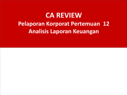CA REVIEW Pelaporan Korporat Pertemuan 12 Analisis Laporan Keuangan Agenda  Kerangka Analisis  Pelaporan Keuangan  Analisis Rasio.