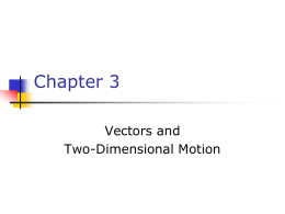 Chapter 3 Vectors and Two-Dimensional Motion Vector vs. Scalar          A vector quantity has both magnitude (size) and direction A scalar is completely specified by only a.