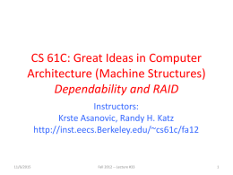 CS 61C: Great Ideas in Computer Architecture (Machine Structures) Dependability and RAID Instructors: Krste Asanovic, Randy H.