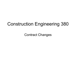 Construction Engineering 380 Contract Changes Contract Changes • Types of changes – Cardinal change- drastic change, either single direction or accumulated change in scope –