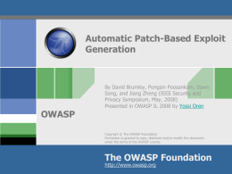 Automatic Patch-Based Exploit Generation  OWASP  By David Brumley, Pongsin Poosankam, Dawn Song, and Jiang Zheng (IEEE Security and Privacy Symposium, May, 2008) Presented in OWASP IL.
