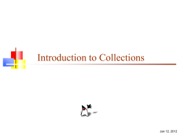 Introduction to Collections  Jan 12, 2012 Collections   A collection is a structured group of objects    Java 1.2 introduced the Collections Framework       Collections are defined.