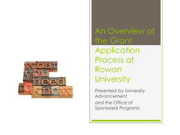 An Overview of the Grant Application Process at Rowan University Presented by University Advancement and the Office of Sponsored Programs.