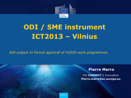 ODI / SME instrument ICT2013 – Vilnius Still subject to formal approval of H2020 work programmes  Pierre Marro DG CONNECT / Innovation Pierre.marro@ec.europa.eu  Research and Innovation.