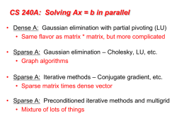 CS 240A: Solving Ax = b in parallel • Dense A: Gaussian elimination with partial pivoting (LU) • Same flavor as matrix.