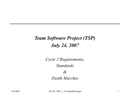 Team Software Project (TSP) July 24, 2007 Cycle 2 Requirements, Standards & Death Marches 7/24/2007  SE 652- 2007_7_24_DeathMarch.ppt.