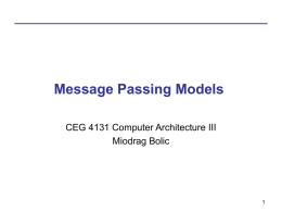 Message Passing Models CEG 4131 Computer Architecture III Miodrag Bolic Overview • Hardware model • Programming model • Message Passing Interface.