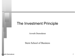 The Investment Principle Aswath Damodaran  Stern School of Business  Aswath Damodaran First Principles   Invest in projects that yield a return greater than the minimum acceptable.