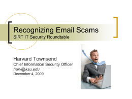 Recognizing Email Scams SIRT IT Security Roundtable  Harvard Townsend Chief Information Security Officer harv@ksu.edu December 4, 2009