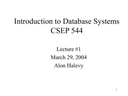 Introduction to Database Systems CSEP 544 Lecture #1 March 29, 2004 Alon Halevy Staff • Instructor: Alon Halevy – Allen Center, Room 576, alon@cs.washington.edu – Office hours: