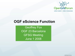 OGF eScience Function Geoffrey Fox OGF 23 Barcelona GFSG Meeting June 1 2008  © 2006 Open Grid Forum.